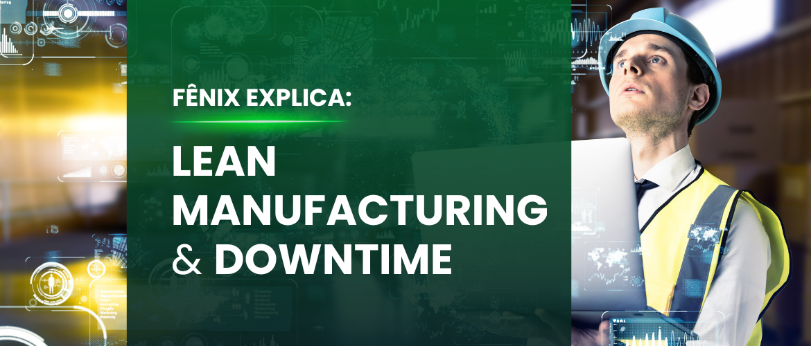 Entenda os conceitos Lean Manufacturing e Downtime